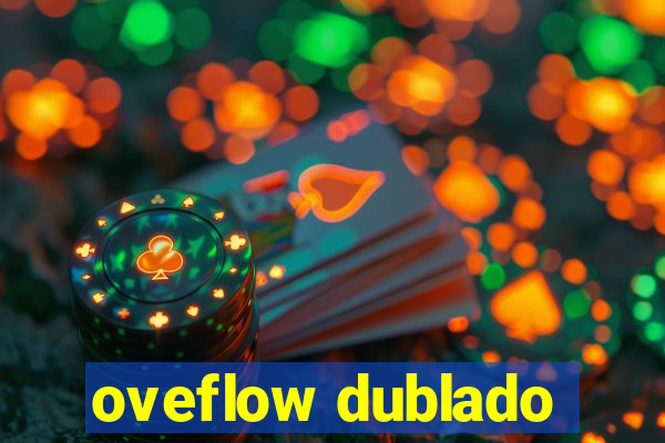 oveflow dublado